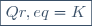 \boxed{Qr,eq = K}